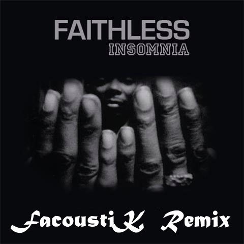 Faithless - Insomnia (FacoustiK Remix)