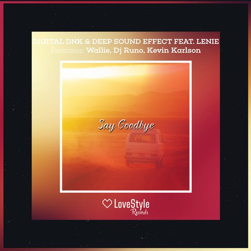 Deep Sound Effect, Digital DNK - Say Goodbye Feat. Lenie (Original Mix)