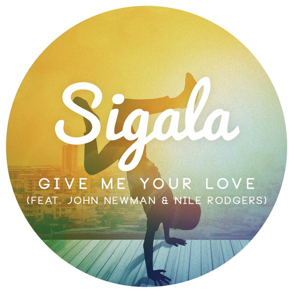 Sigala feat. John Newman & Nile Rodgers - Give Me Your Love (Original Mix)