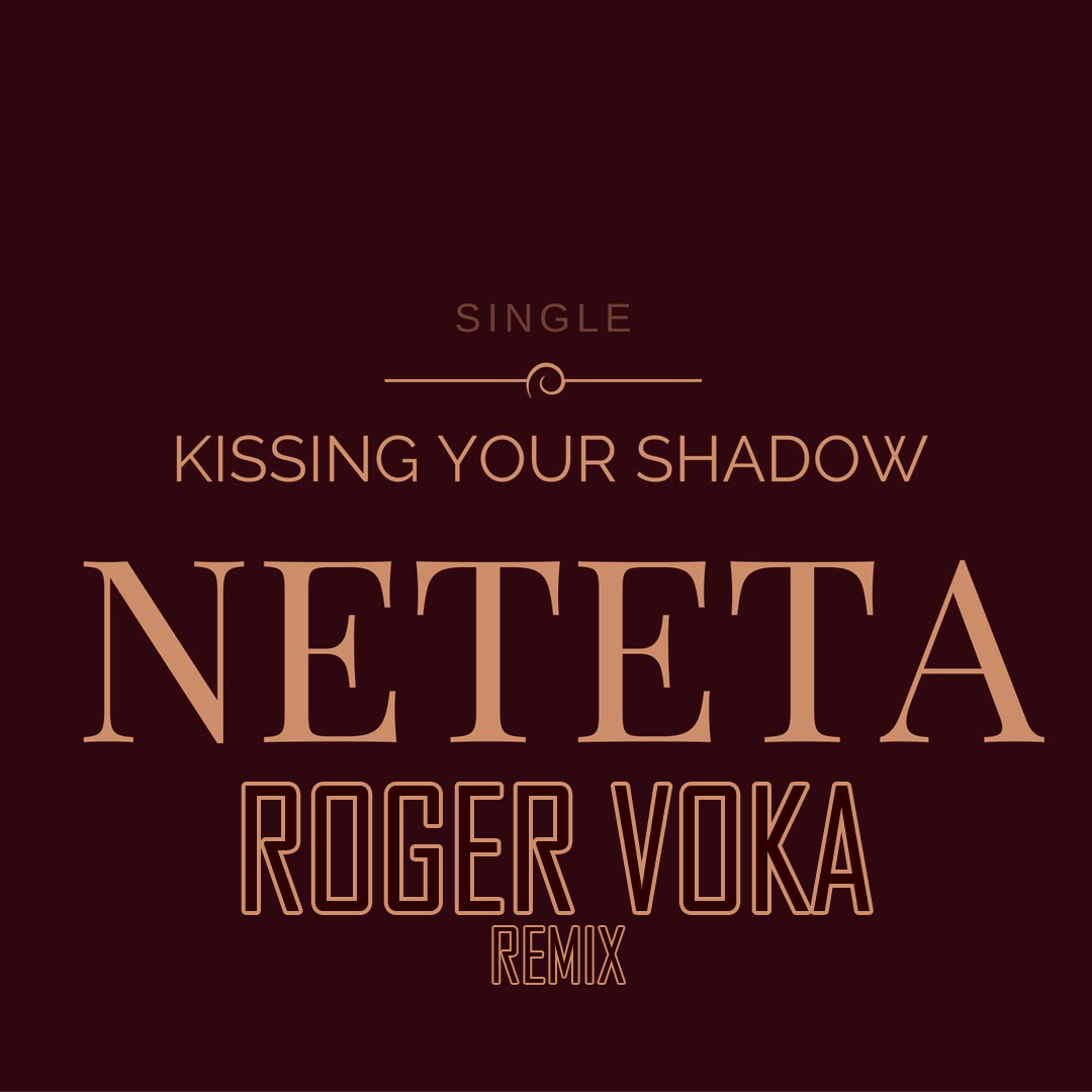 Neteta - Kissing Your Shadow (Roger Voka Remix)