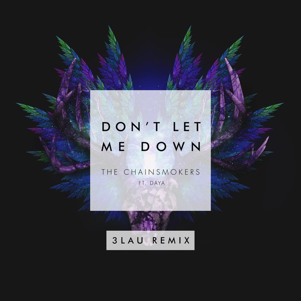 The Chainsmokers feat Daya - Don't Let Me Down (3LAU Remix)