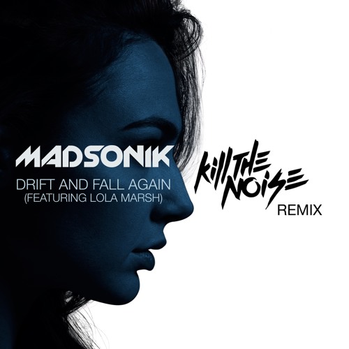 Madsonik feat. Lola Marsh - Drift and Fall (Kill The Noise Remix)