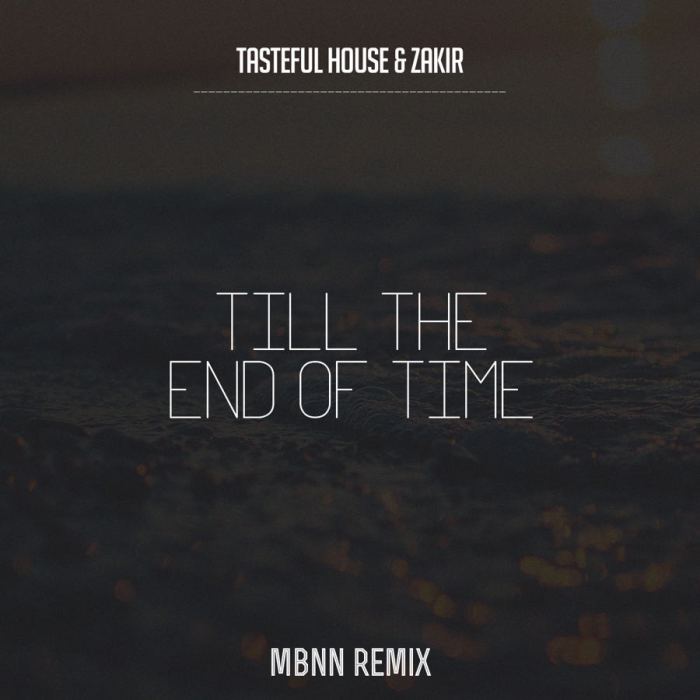 Tasteful House, Zakir - Till The End Of Time (MBNN Remix)