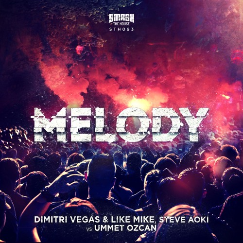 Dimitri Vegas & Like Mike & Steve Aoki vs Ummet Ozcan - Melody (Extended Mix)